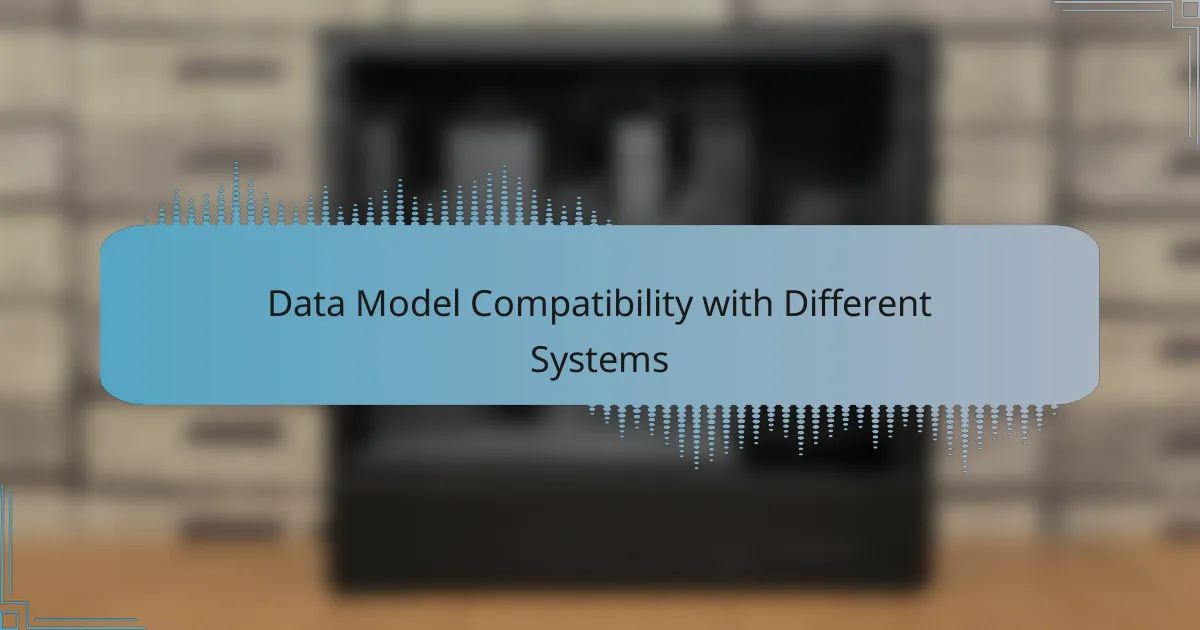 Data Model Compatibility with Different Systems