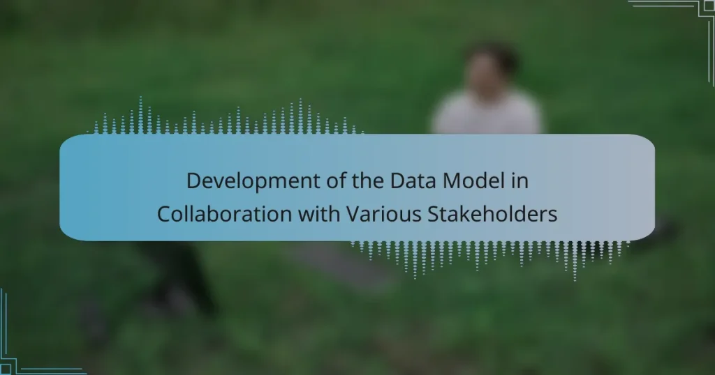 Development of the Data Model in Collaboration with Various Stakeholders