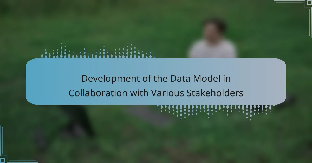 Development of the Data Model in Collaboration with Various Stakeholders