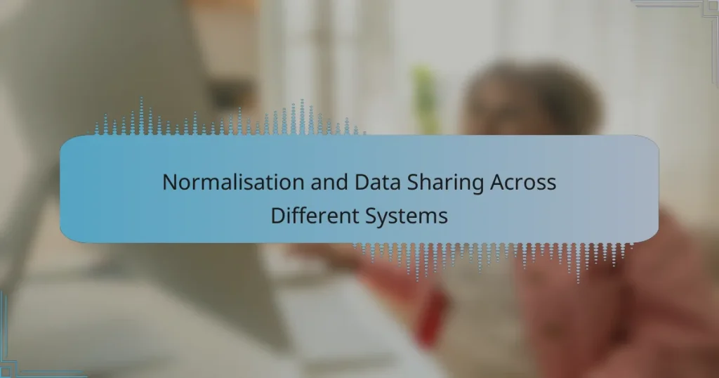 Normalisation and Data Sharing Across Different Systems