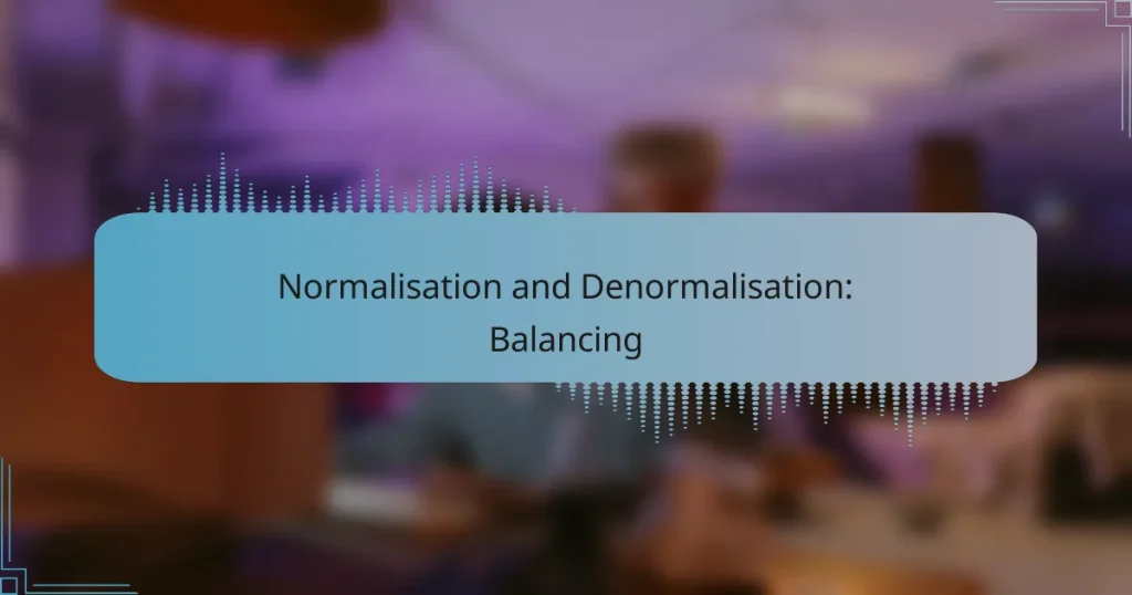 Normalisation and Denormalisation: Balancing
