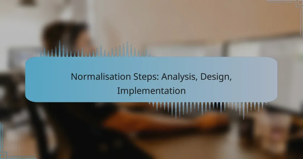 Normalisation Steps: Analysis, Design, Implementation
