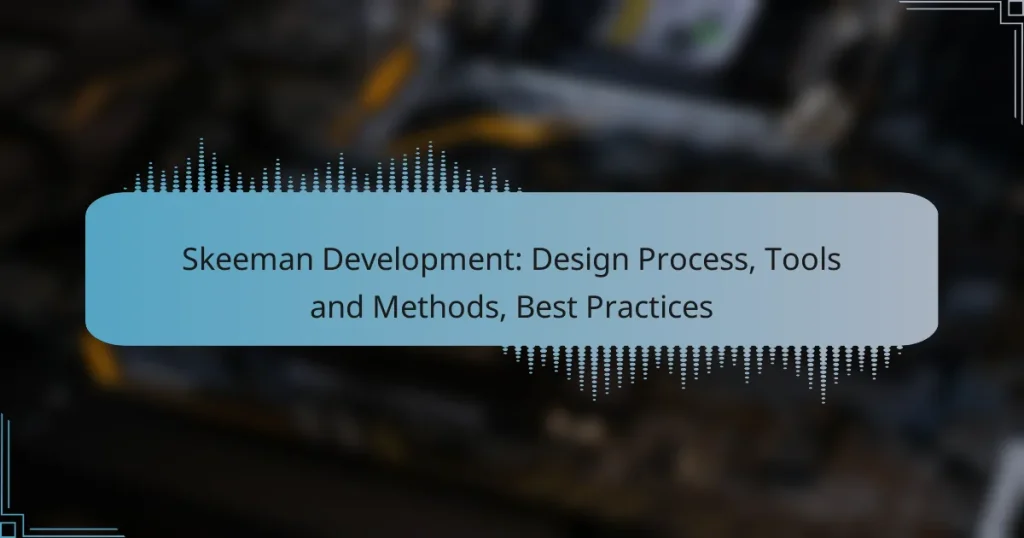 Skeeman Development: Design Process, Tools and Methods, Best Practices