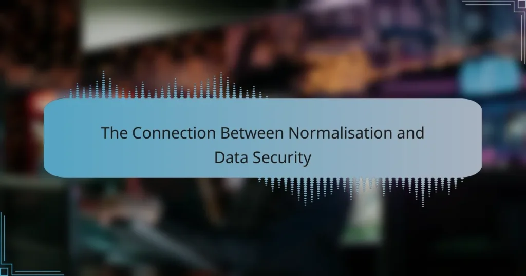 The Connection Between Normalisation and Data Security