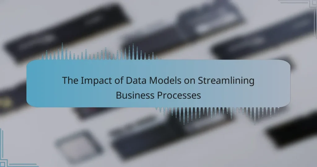 The Impact of Data Models on Streamlining Business Processes