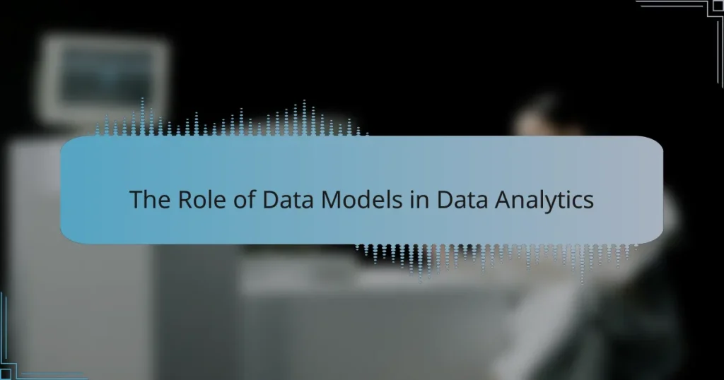 The Role of Data Models in Data Analytics