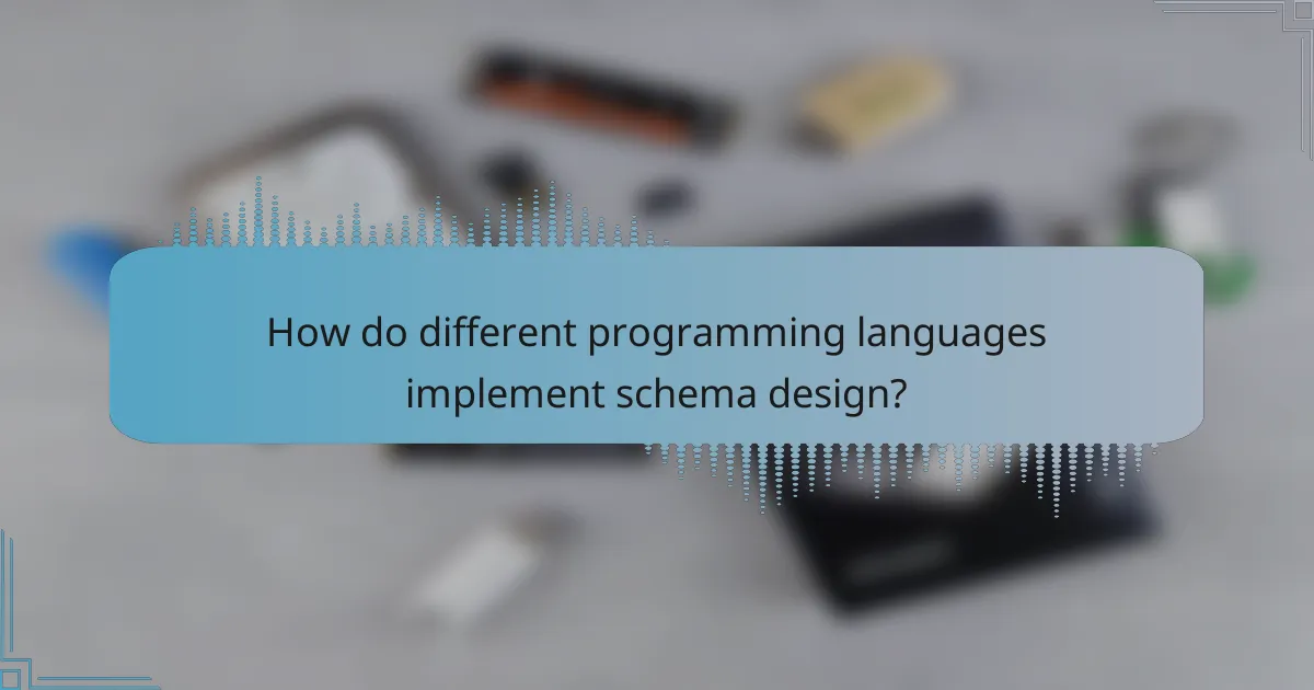 How do different programming languages implement schema design?