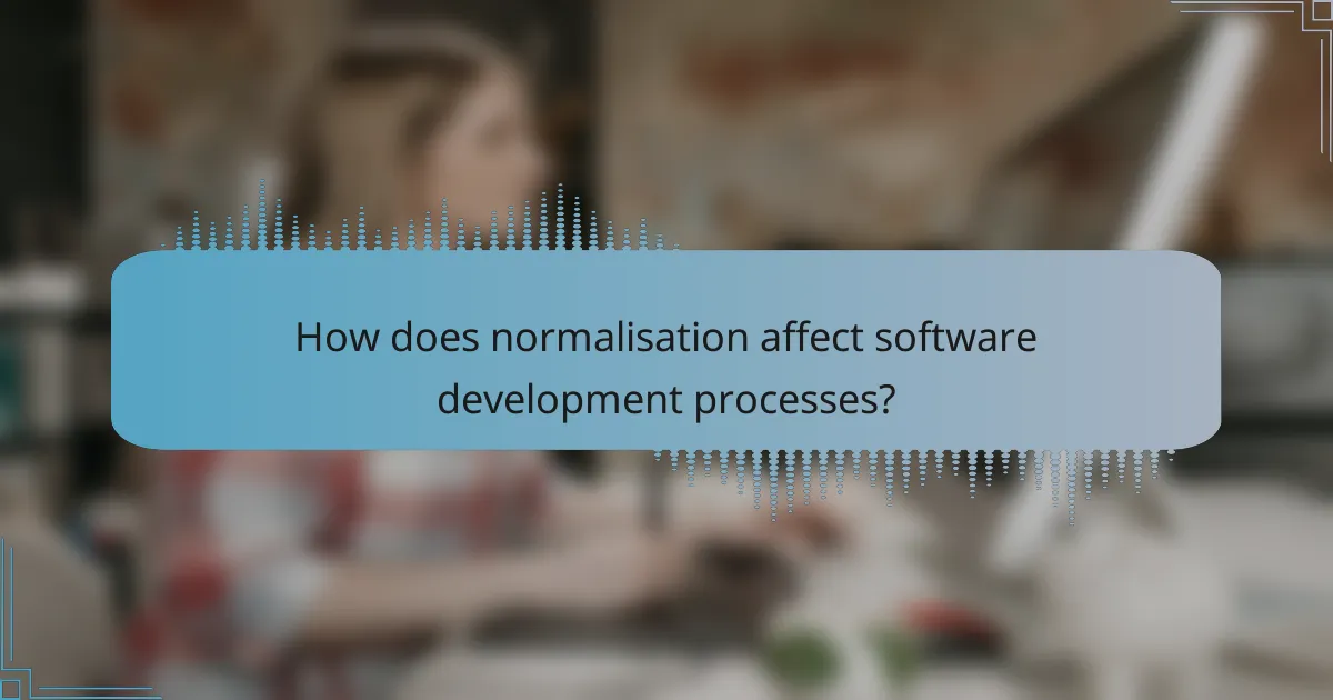 How does normalisation affect software development processes?
