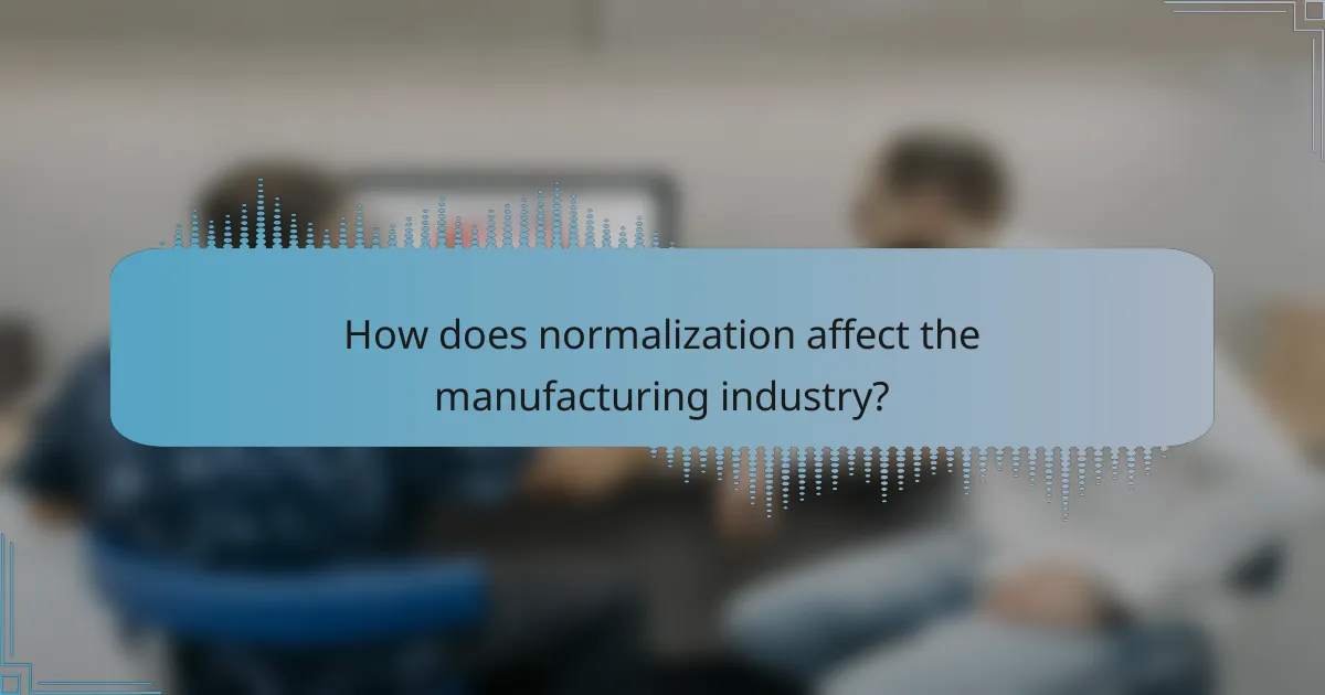 How does normalization affect the manufacturing industry?