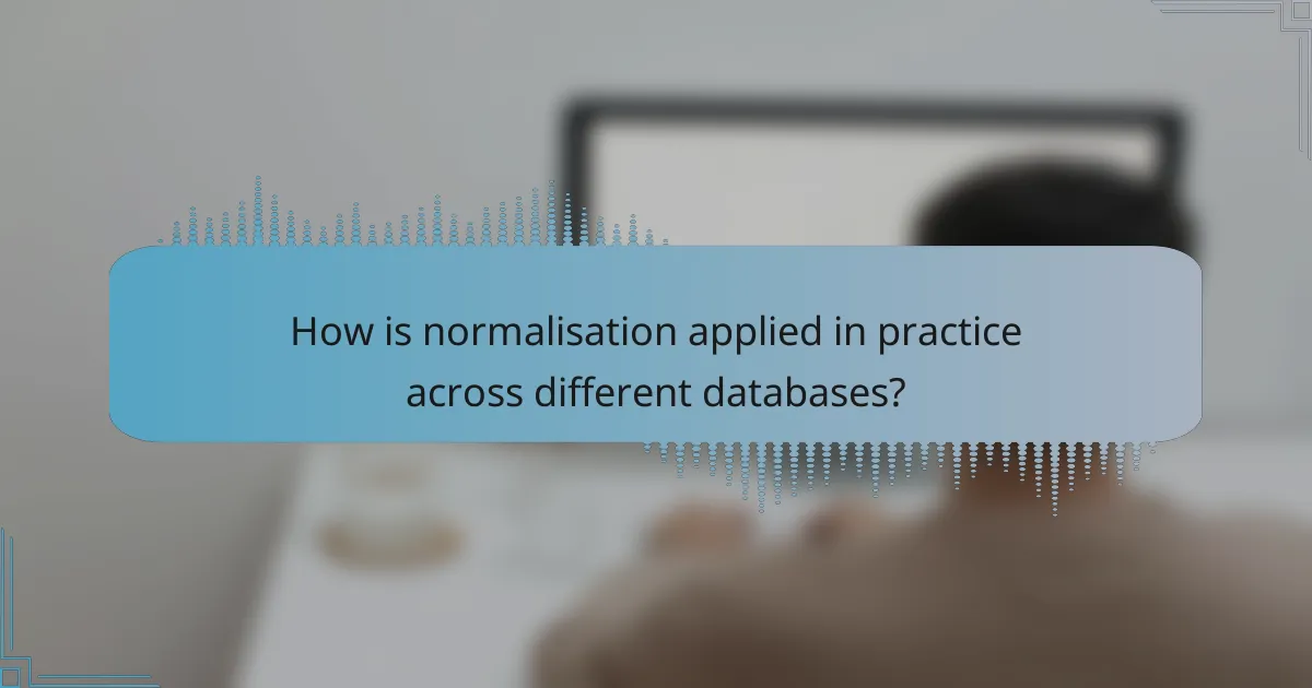 How is normalisation applied in practice across different databases?