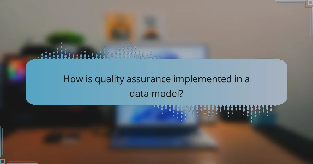 How is quality assurance implemented in a data model?