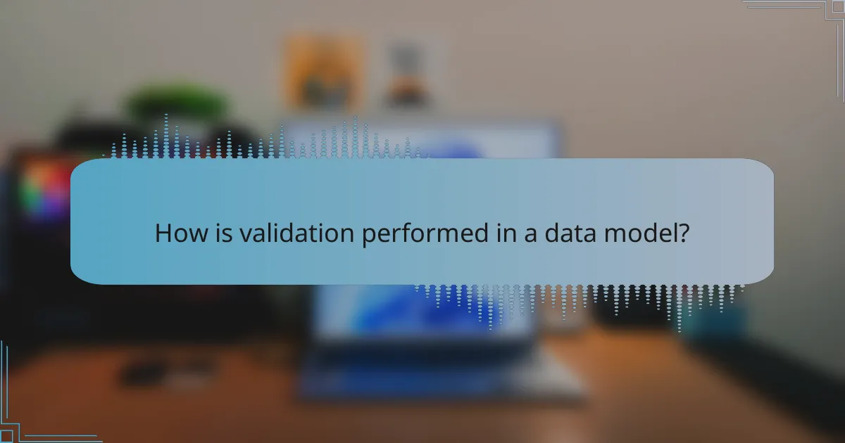 How is validation performed in a data model?