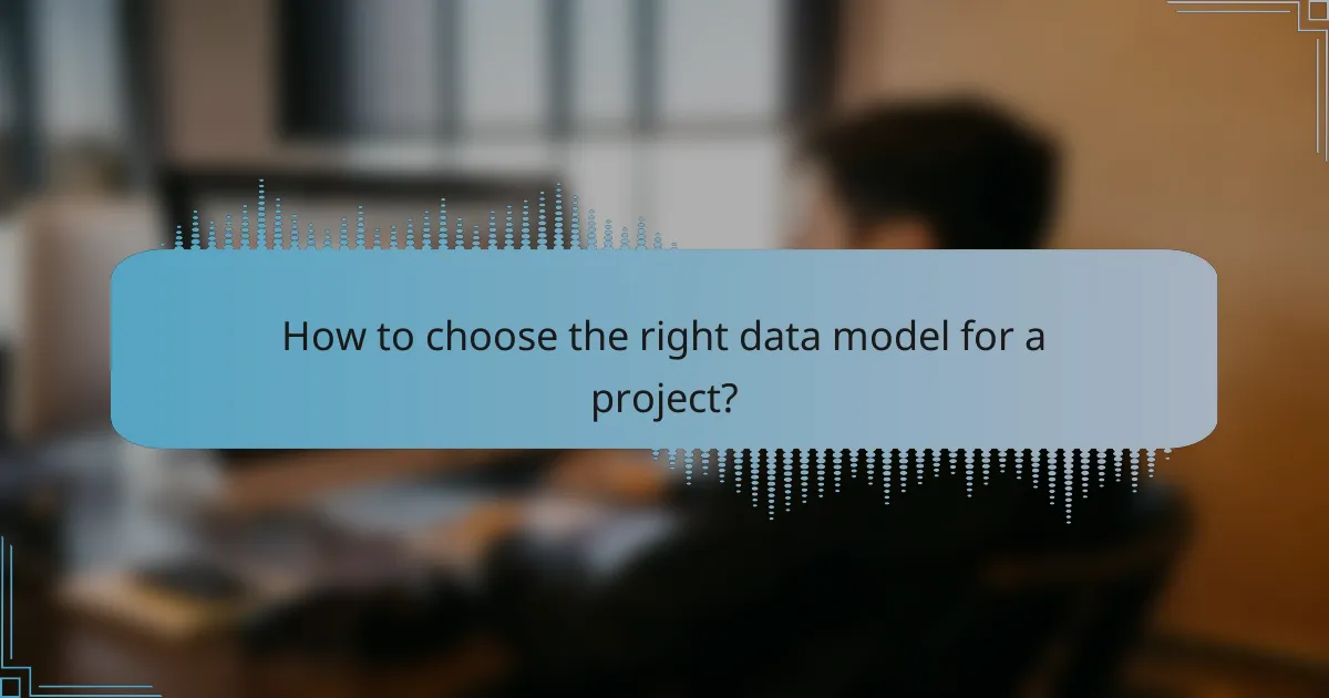 How to choose the right data model for a project?