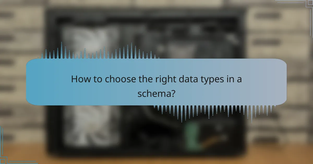 How to choose the right data types in a schema?