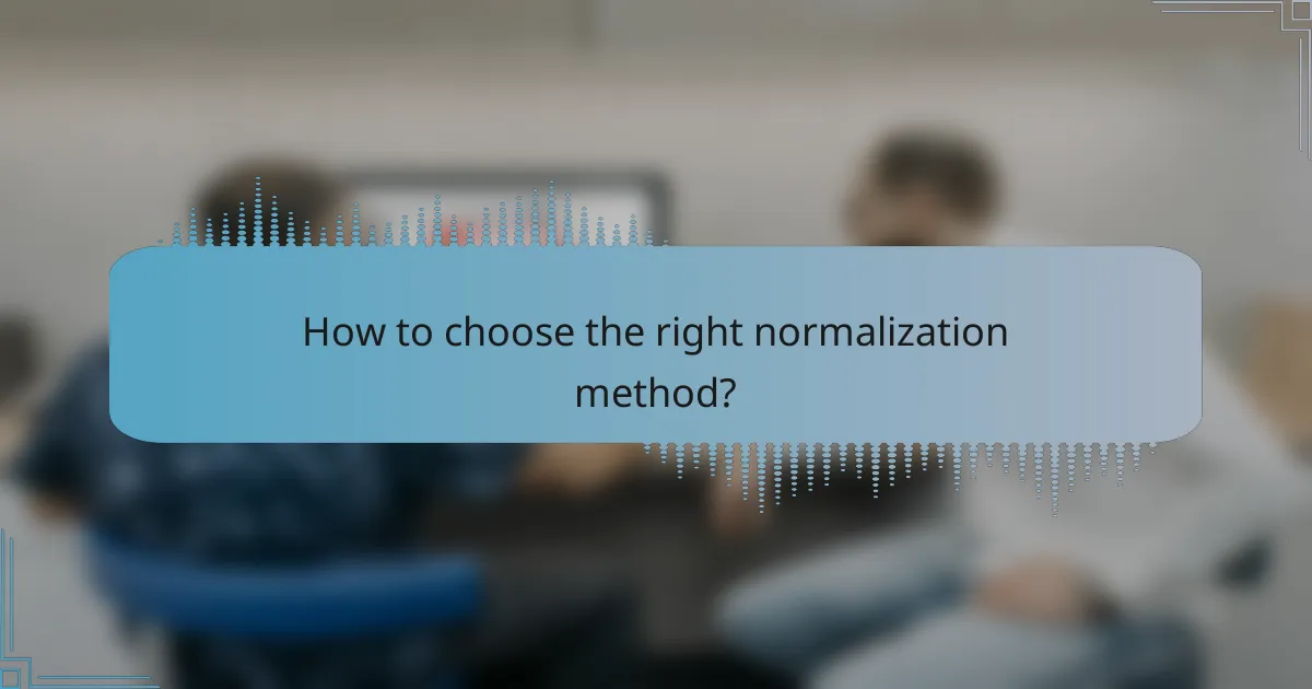 How to choose the right normalization method?
