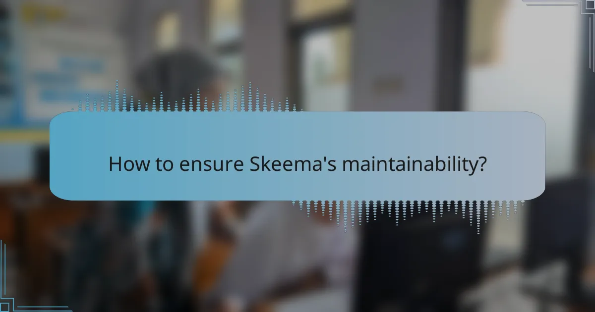 How to ensure Skeema's maintainability?