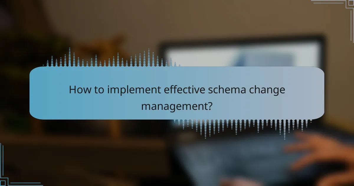 How to implement effective schema change management?