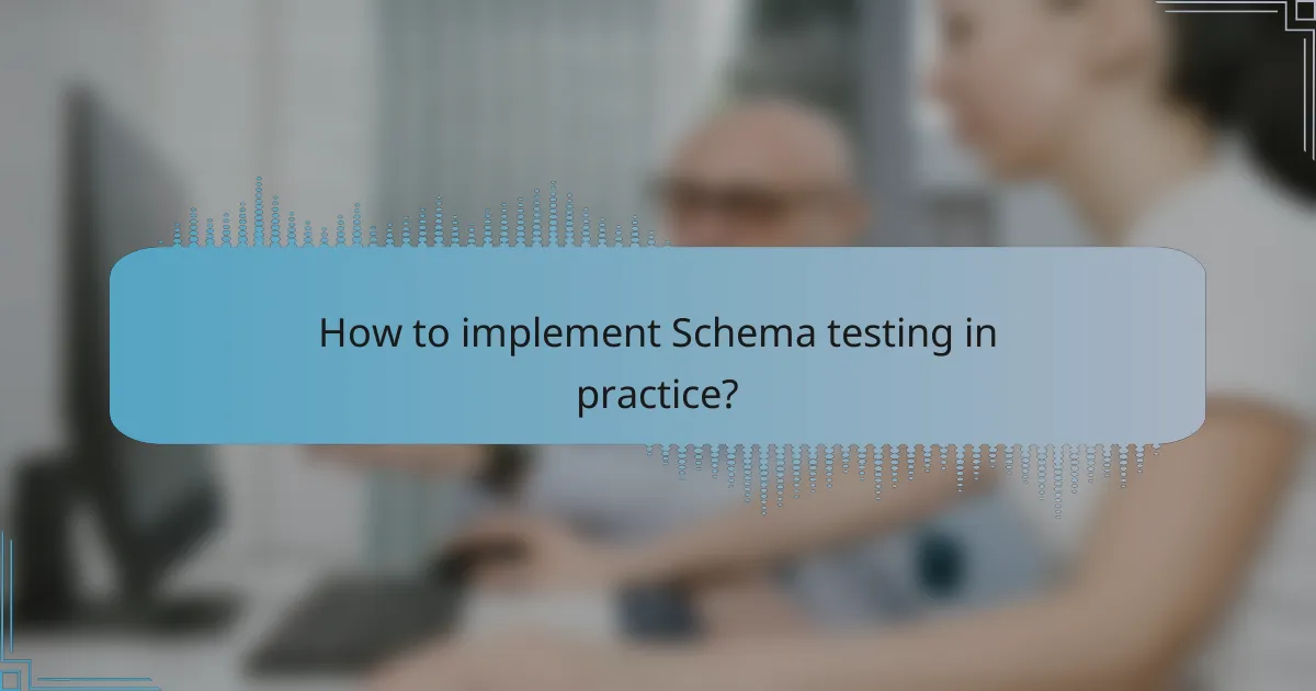 How to implement Schema testing in practice?