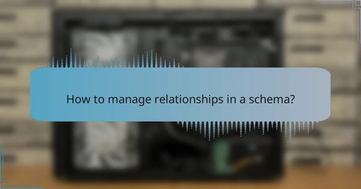 How to manage relationships in a schema?