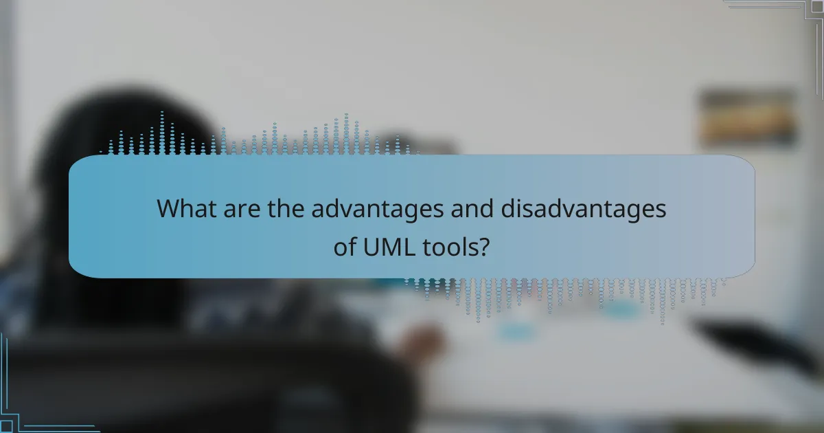 What are the advantages and disadvantages of UML tools?