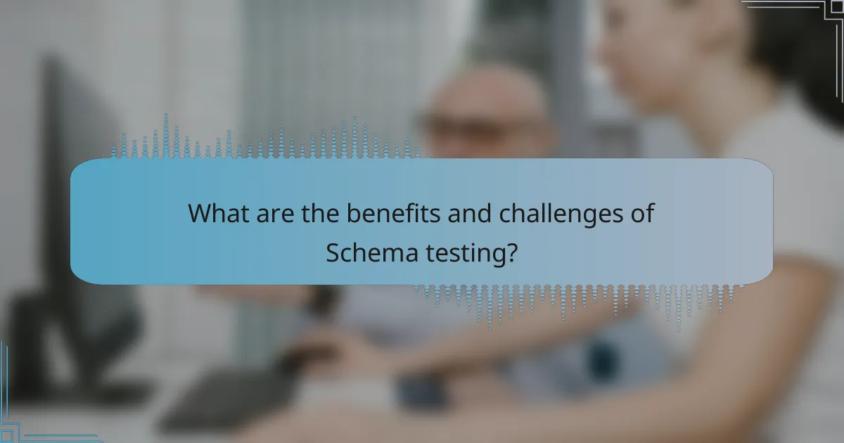 What are the benefits and challenges of Schema testing?