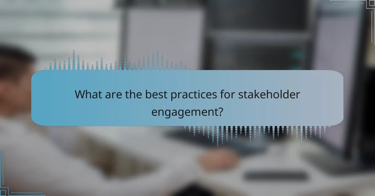 What are the best practices for stakeholder engagement?