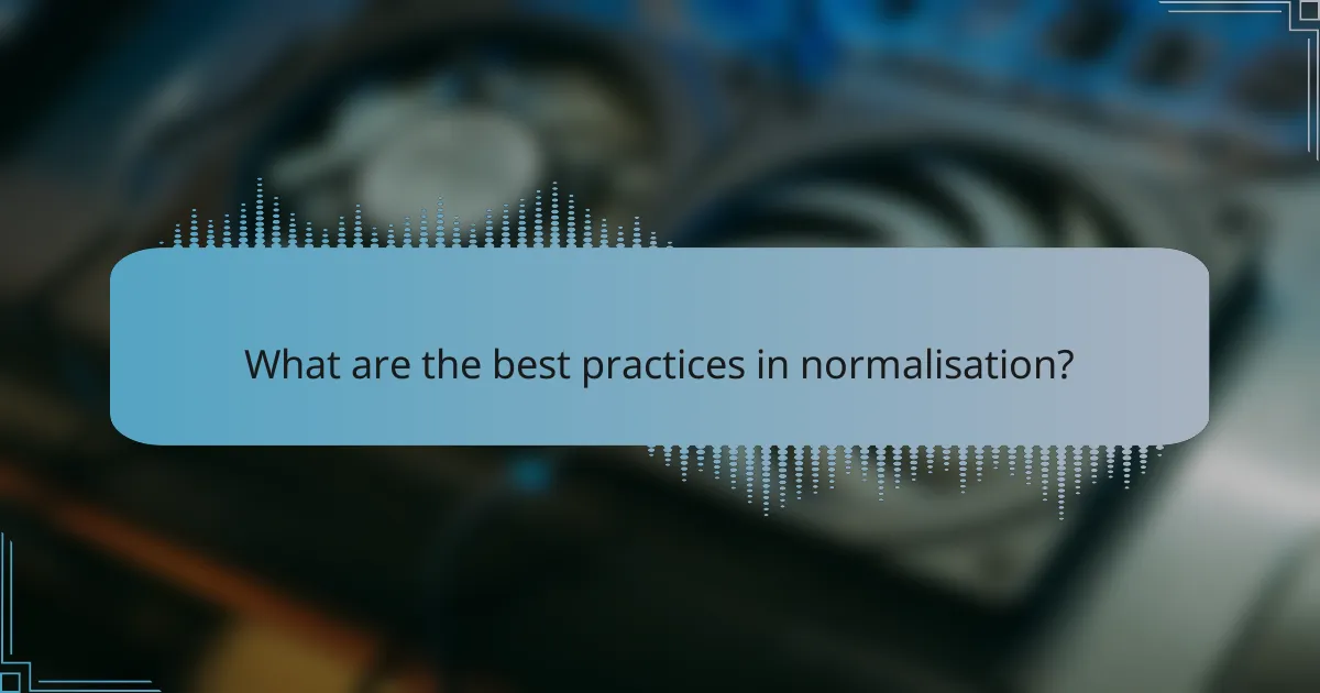 What are the best practices in normalisation?