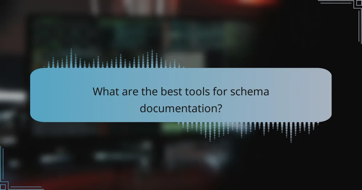 What are the best tools for schema documentation?