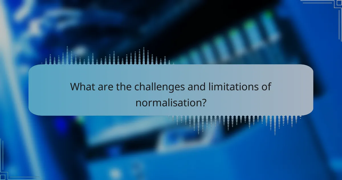 What are the challenges and limitations of normalisation?