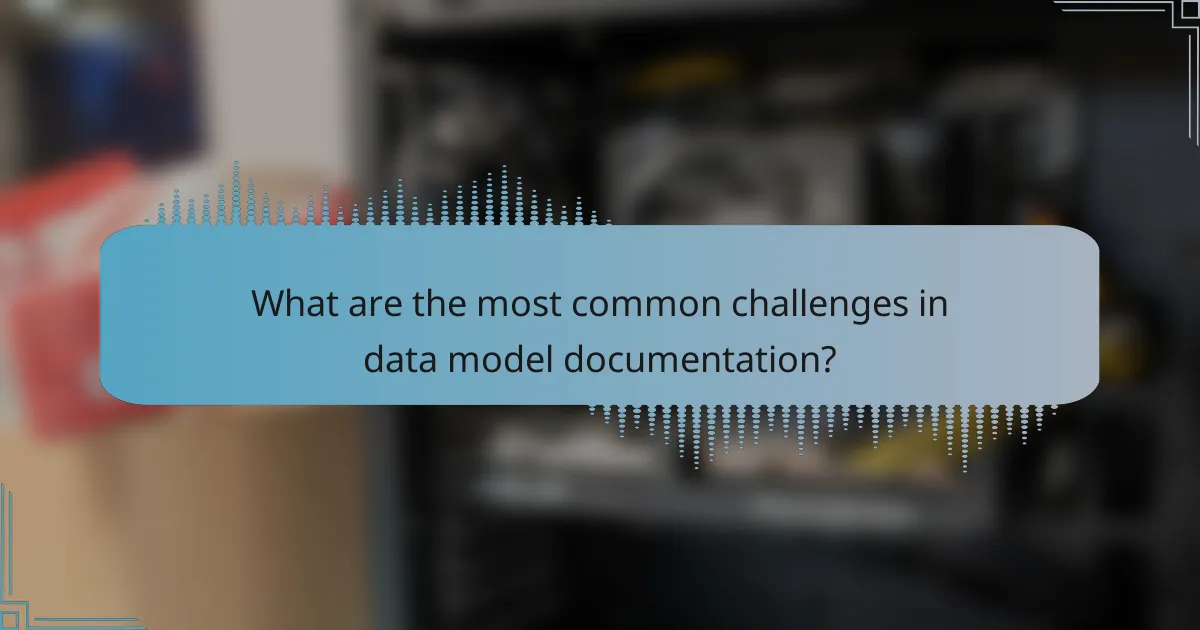 What are the most common challenges in data model documentation?