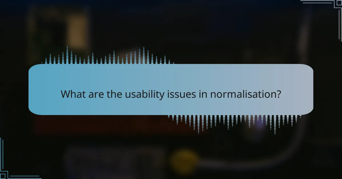 What are the usability issues in normalisation?