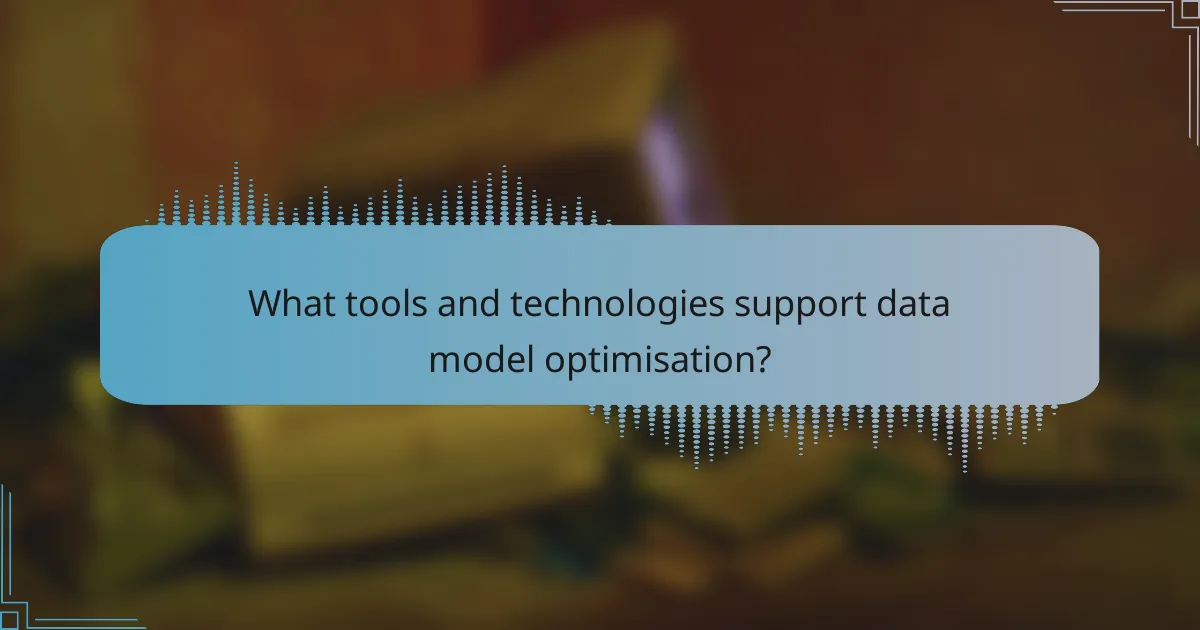 What tools and technologies support data model optimisation?