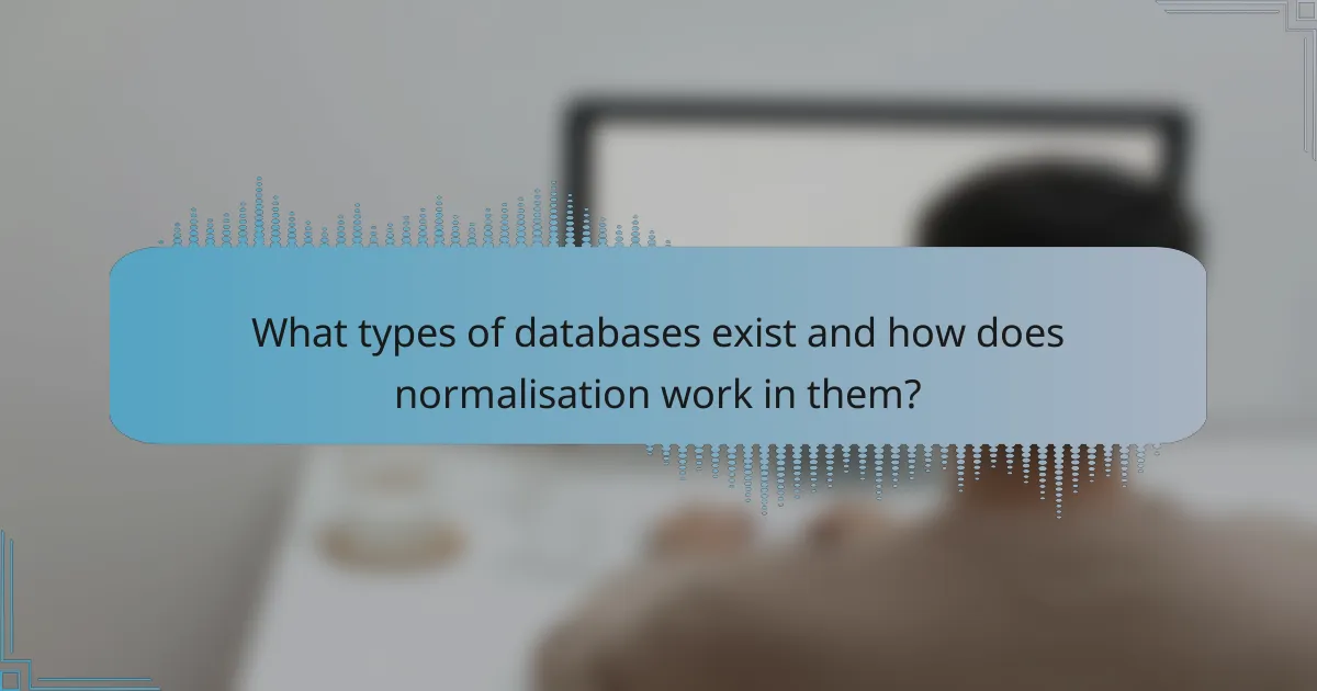 What types of databases exist and how does normalisation work in them?