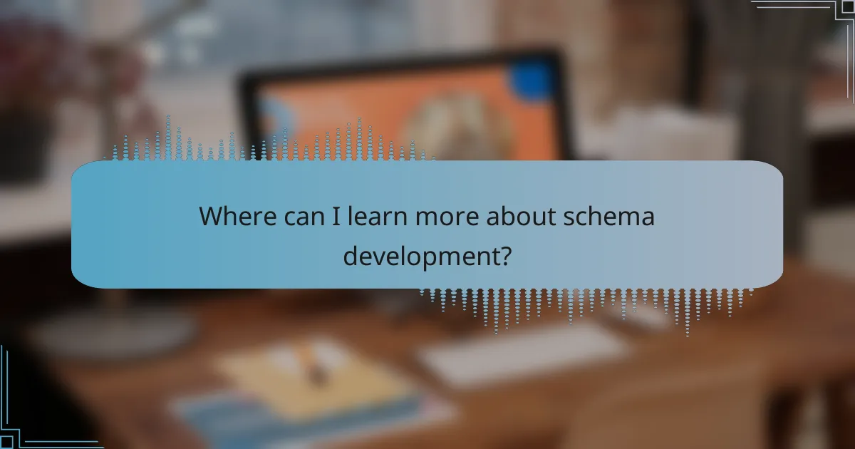 Where can I learn more about schema development?